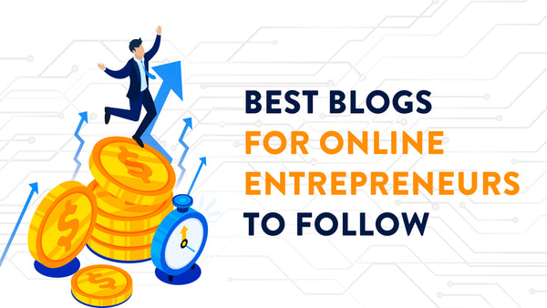 Best Blogs for Online Entrepreneurs to Follow